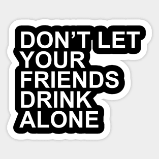 Friends Don't Drink Alone Sticker